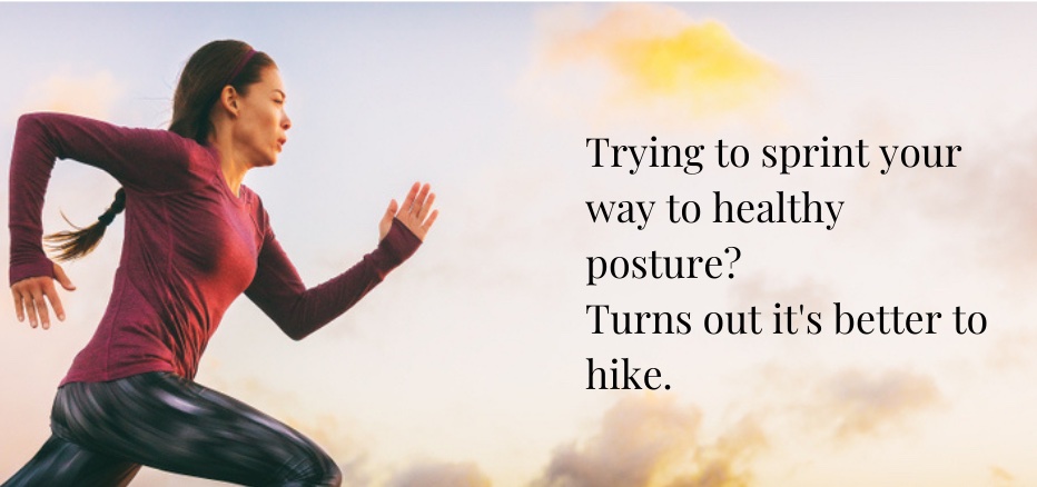 healthy posture is a hike not a sprint